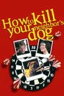 How to Kill Your Neighbor's Dog Film Posteri