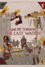 Game of Thrones: The Last Watch Film Posteri