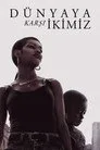 Dünyaya Karşı İkimiz Film Posteri