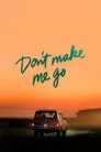 Don't Make Me Go Film Posteri