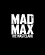 Mad Max: The Wasteland Film Posteri