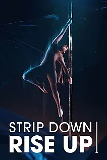 Strip Down, Rise Up: Kadınların Direk Dansıyla Yükselişi Film Posteri