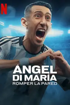 Ángel Di María: Duvarı Yıkmak Film Afişi