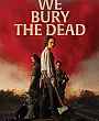 We Bury the Dead Film Posteri
